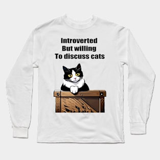 Introverted but willing to discuss cats Long Sleeve T-Shirt